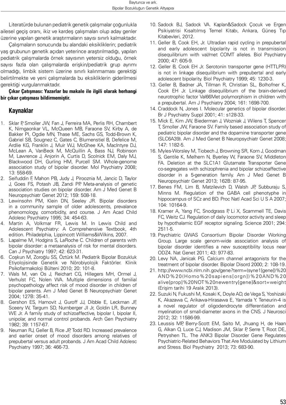 olan çalışmalarda erişkin/pediatrik grup ayrımı olmadığı, limbik sistem üzerine sınırlı kalınmaması gerektiği belirtilmekte ve yeni çalışmalarda bu eksikliklerin giderilmesi gerektiği