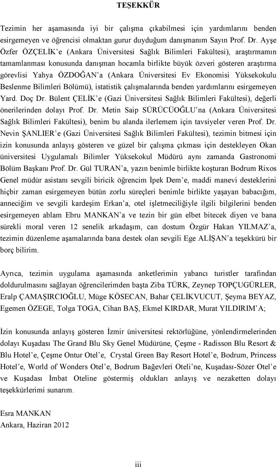 Üniversitesi Ev Ekonomisi Yüksekokulu Beslenme Bilimleri Bölümü), istatistik çalışmalarında benden yardımlarını esirgemeyen Yard. Doç Dr.