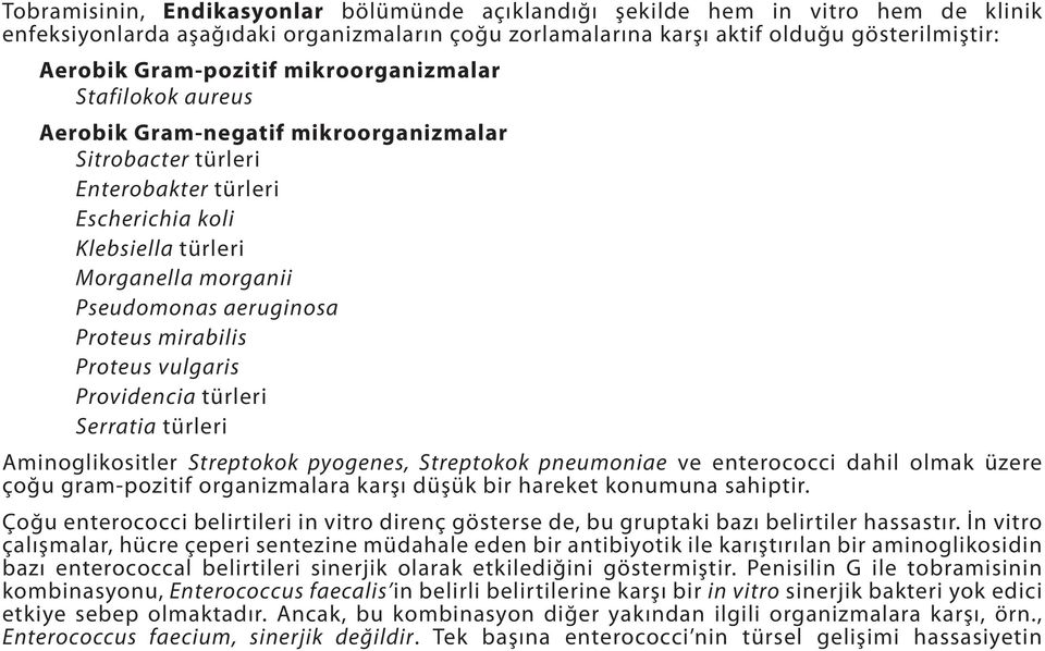 aeruginosa Proteus mirabilis Proteus vulgaris Providencia türleri Serratia türleri Aminoglikositler Streptokok pyogenes, Streptokok pneumoniae ve enterococci dahil olmak üzere çoğu gram-pozitif