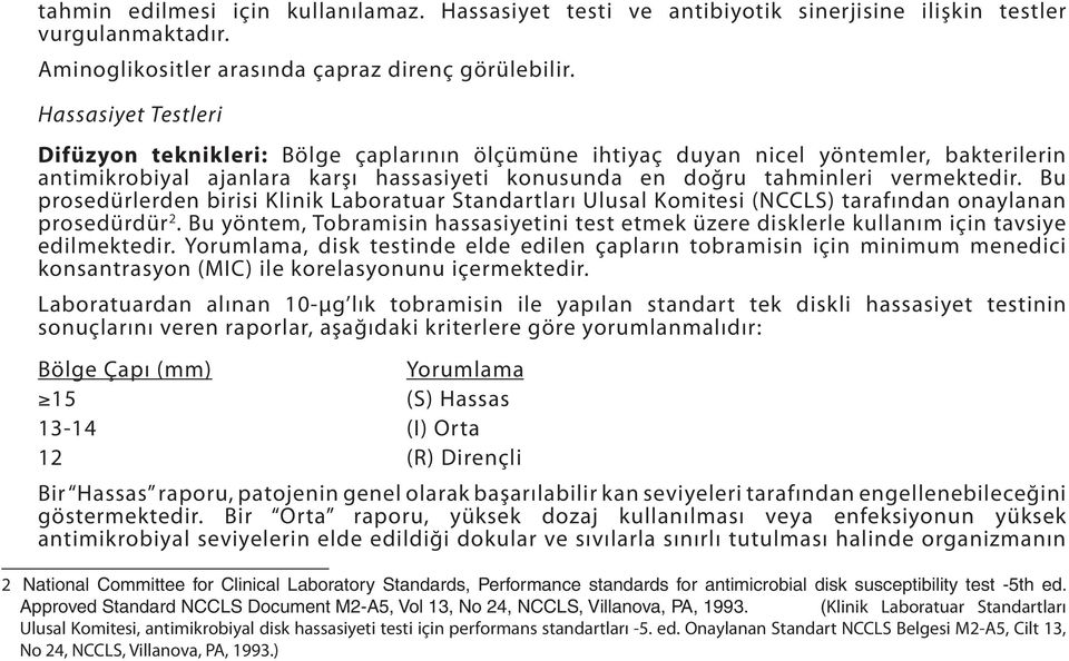 Bu prosedürlerden birisi Klinik Laboratuar Standartları Ulusal Komitesi (NCCLS) tarafından onaylanan prosedürdür 2.