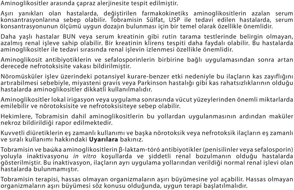 Daha yaşlı hastalar BUN veya serum kreatinin gibi rutin tarama testlerinde belirgin olmayan, azalmış renal işleve sahip olabilir. Bir kreatinin klirens tespiti daha faydalı olabilir.