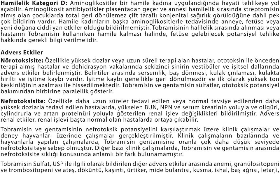 bildirim vardır. Hamile kadınların başka aminoglikositlerle tedavisinde anneye, fetüse veya yeni doğana ciddi yan etkiler olduğu bildirilmemiştir.