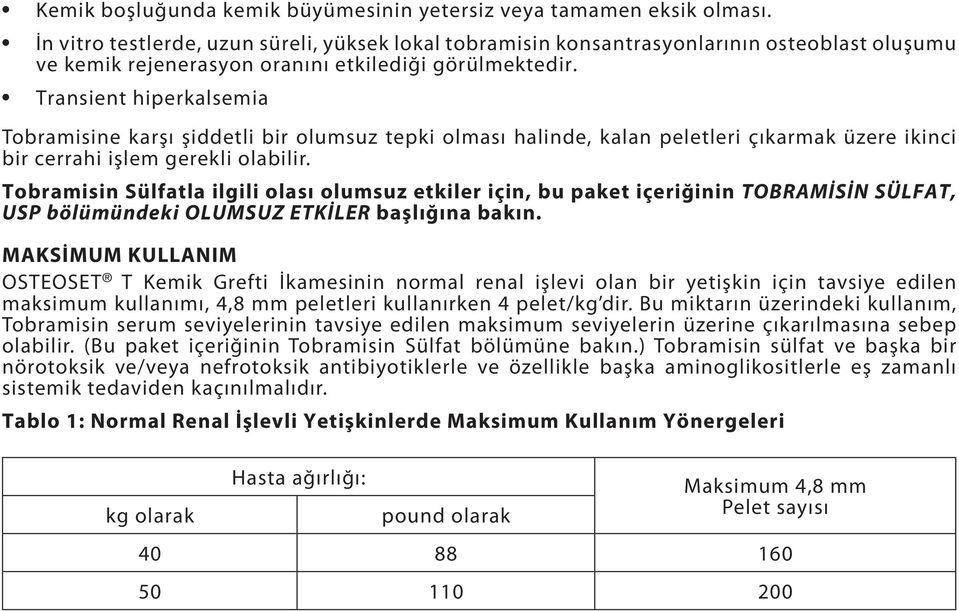 Transient hiperkalsemia Tobramisine karşı şiddetli bir olumsuz tepki olması halinde, kalan peletleri çıkarmak üzere ikinci bir cerrahi işlem gerekli olabilir.