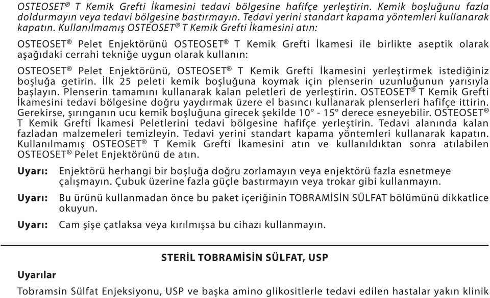 Kullanılmamış OSTEOSET T Kemik Grefti İkamesini atın: OSTEOSET Pelet Enjektörünü OSTEOSET T Kemik Grefti İkamesi ile birlikte aseptik olarak aşağıdaki cerrahi tekniğe uygun olarak kullanın: OSTEOSET