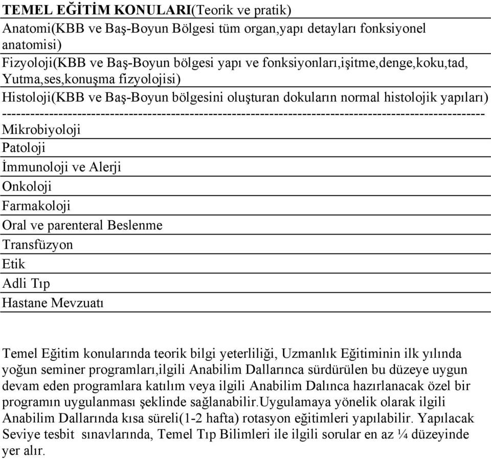 ------------------------------------------------------------------------------------------------------- Mikrobiyoloji Patoloji İmmunoloji ve Alerji Onkoloji Farmakoloji Oral ve parenteral Beslenme