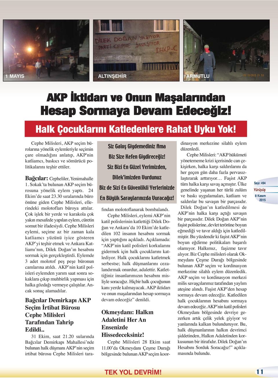 Sokak ta bulunan AKP seçim bürosuna yönelik eylem yaptı. 24 Ekim de saat 23.30 sıralarında büro önüne giden Cephe Milisleri, ellerindeki molotofları büroya attılar.