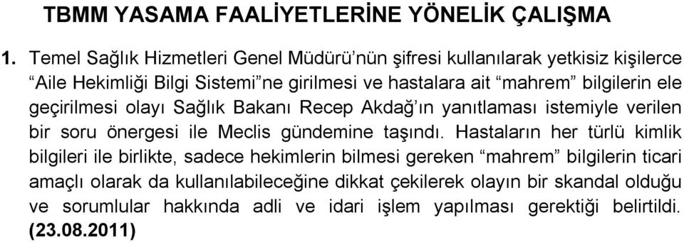 bilgilerin ele geçirilmesi olayı Sağlık Bakanı Recep Akdağ ın yanıtlaması istemiyle verilen bir soru önergesi ile Meclis gündemine taşındı.