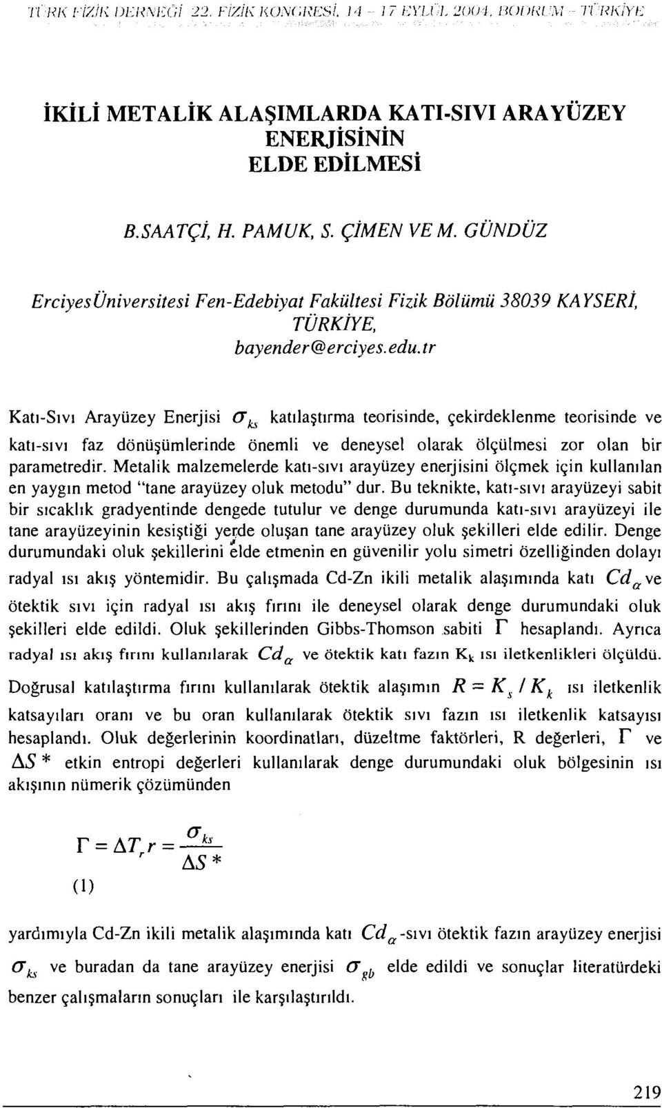 tr Katı-Sıvı Arayiizey Enerjisi O^ katılaştırma teorisinde, çekirdeklenme teorisinde ve katı-sıvı faz dönüşümlerinde önemli ve deneysel olarak ölçülmesi zor olan bir parametredir.