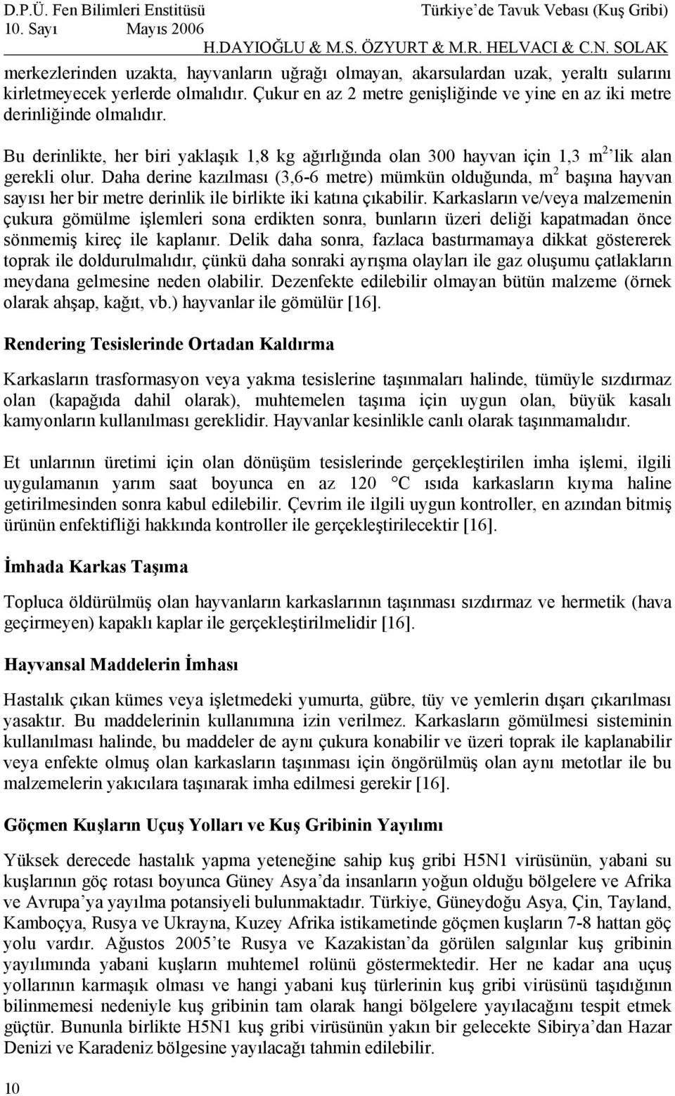 Daha derine kazılması (3,6-6 metre) mümkün olduğunda, m 2 başına hayvan sayısı her bir metre derinlik ile birlikte iki katına çıkabilir.