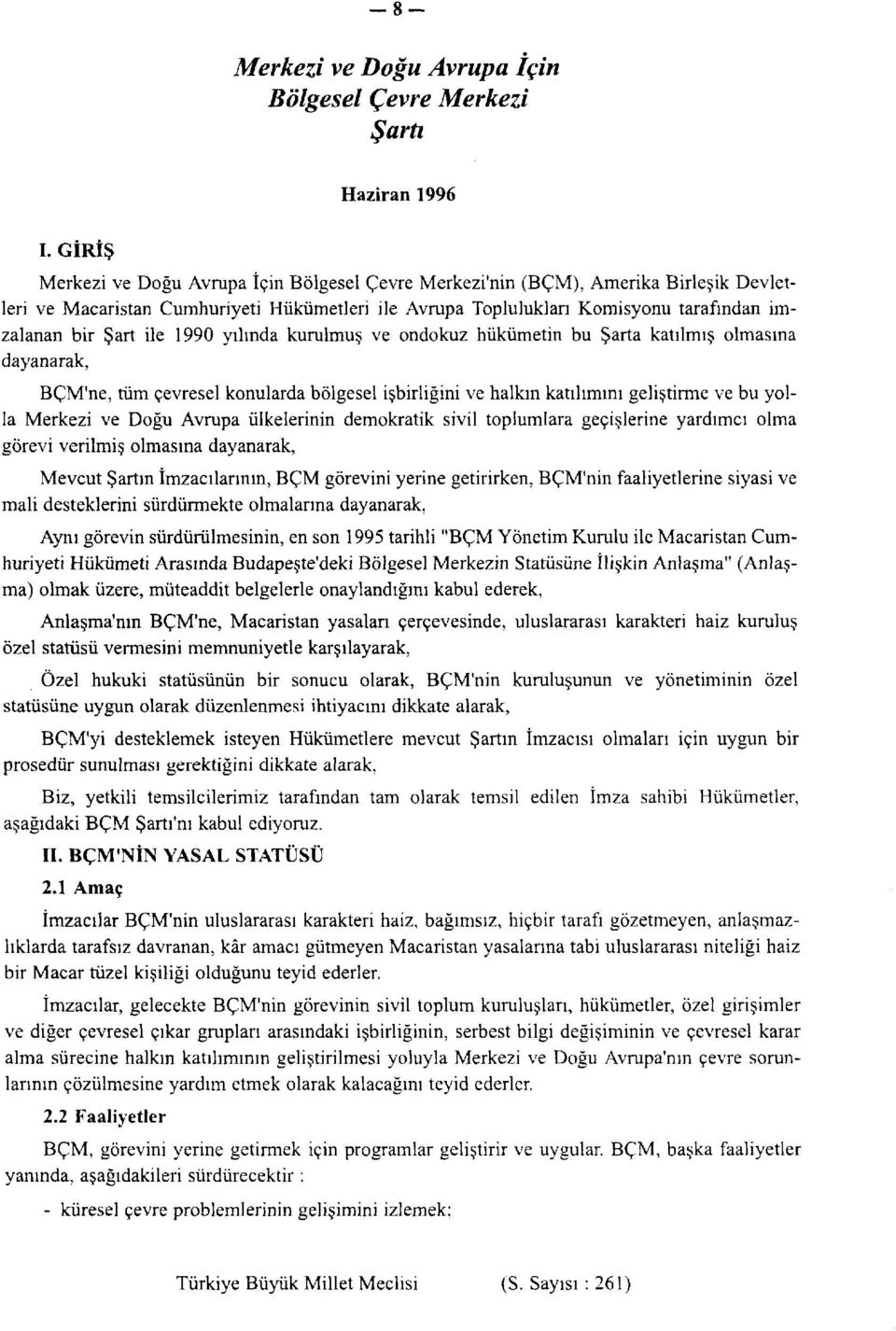 ile 1990 yılında kurulmuş ve ondokuz hükümetin bu Şarta katılmış olmasına dayanarak, BÇM'ne, tüm çevresel konularda bölgesel işbirliğini ve halkın katılımını geliştirme ve bu yolla Merkezi ve Doğu