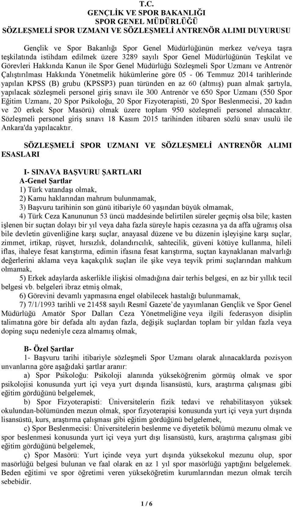 2014 tarihlerinde yapılan KPSS (B) grubu (KPSSP3) puan türünden en az 60 (altmıģ) puan almak Ģartıyla, yapılacak sözleģmeli personel giriģ sınavı ile 300 Antrenör ve 650 Uzmanı (550 Eğitim Uzmanı, 20