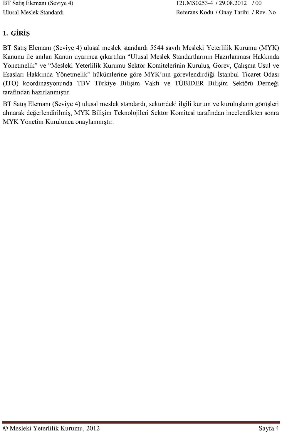 (İTO) koordinasyonunda TBV Türkiye Bilişim Vakfı ve TÜBİDER Bilişim Sektörü Derneği tarafından hazırlanmıştır.