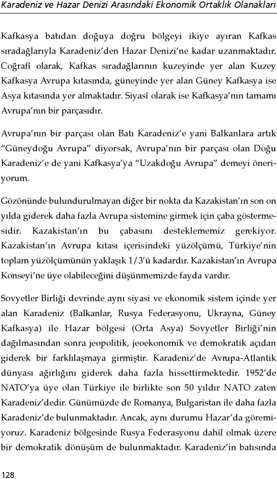 Siyasî olarak ise Kafkasya nın tamamı Avrupa nın bir parçasıdır.