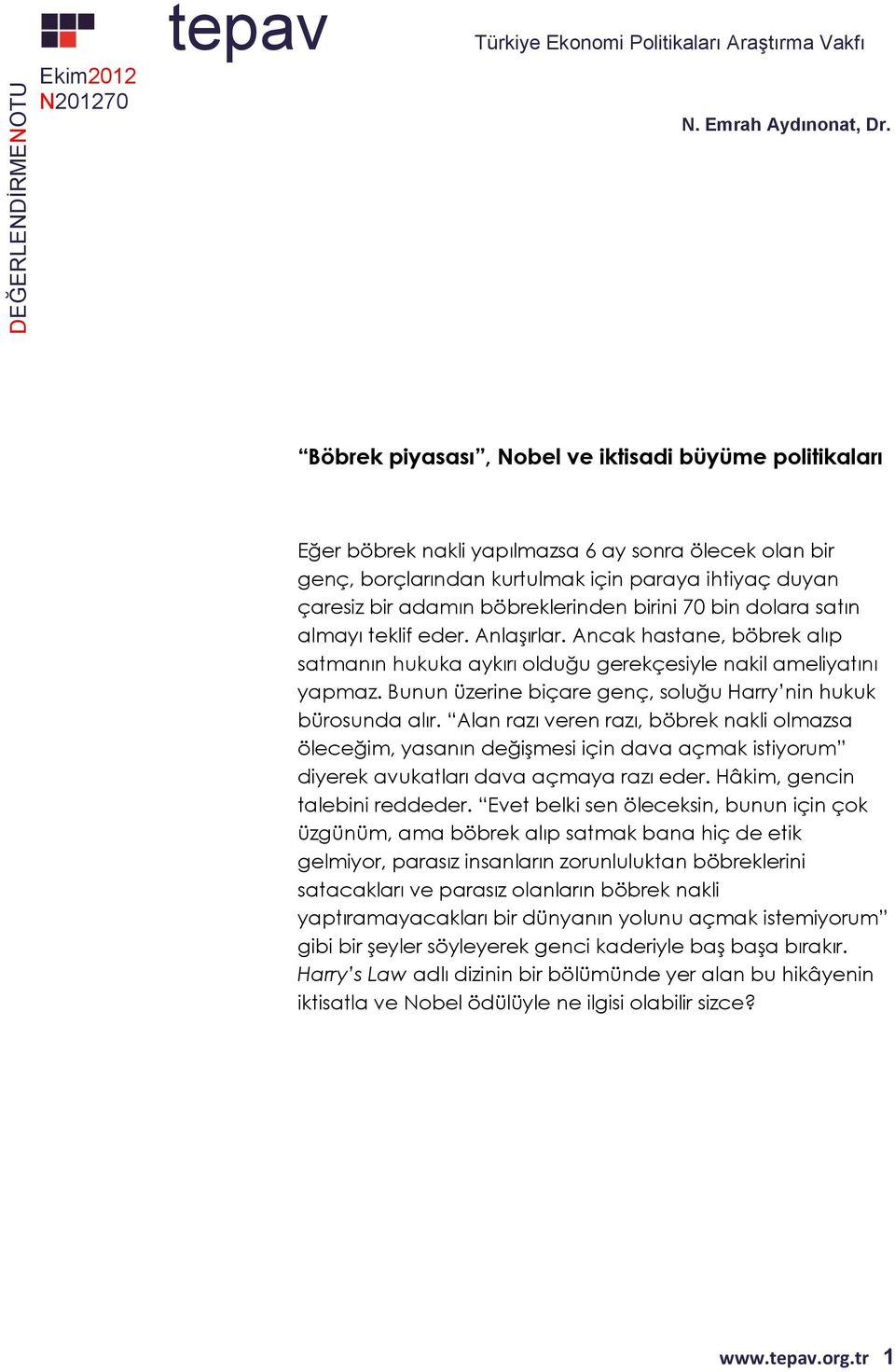 birini 70 bin dolara satın almayı teklif eder. Anlaşırlar. Ancak hastane, böbrek alıp satmanın hukuka aykırı olduğu gerekçesiyle nakil ameliyatını yapmaz.