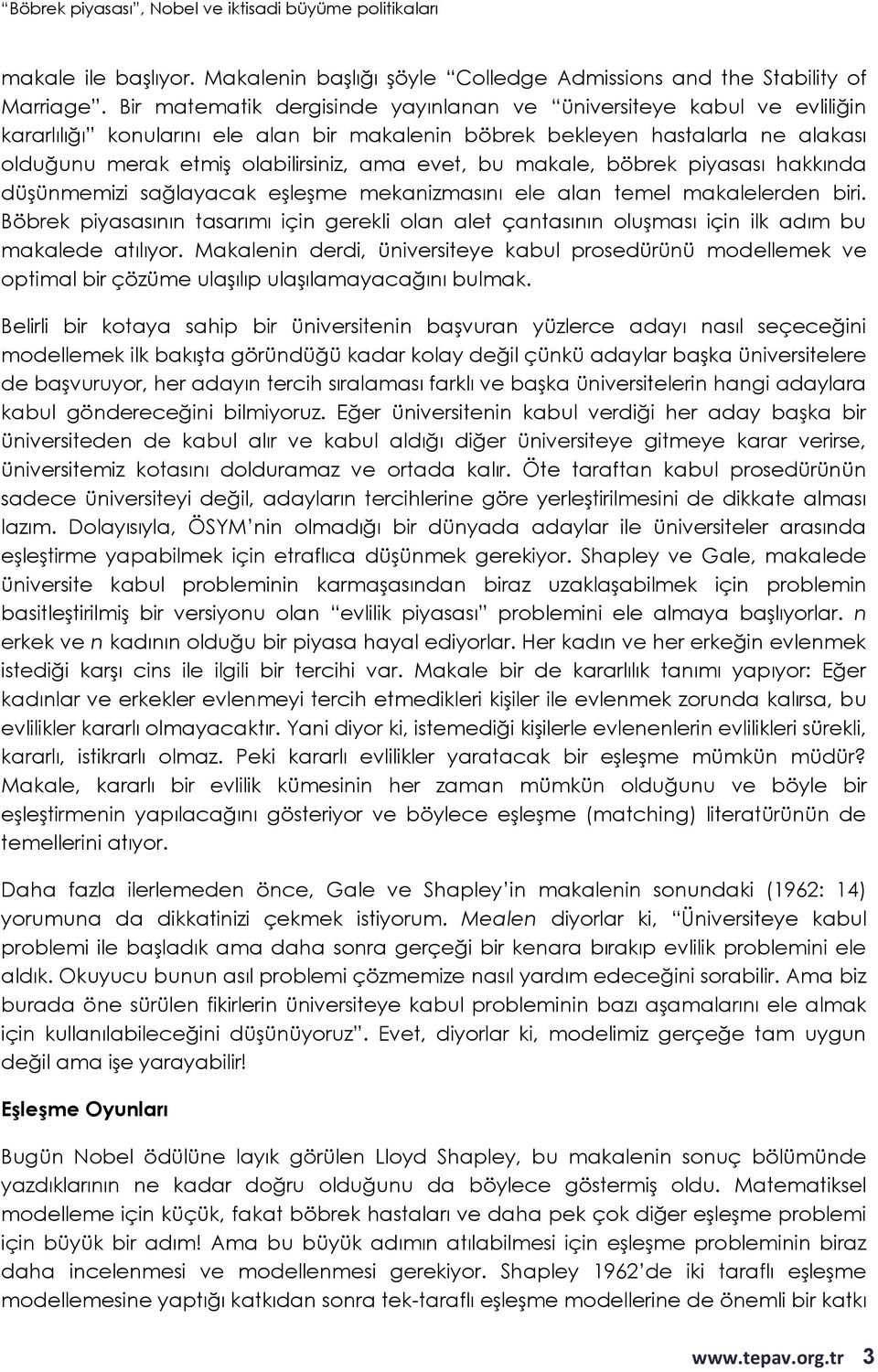 evet, bu makale, böbrek piyasası hakkında düşünmemizi sağlayacak eşleşme mekanizmasını ele alan temel makalelerden biri.