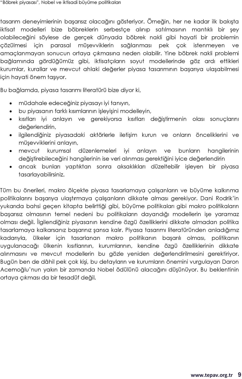 çözülmesi için parasal müşevviklerin sağlanması pek çok istenmeyen ve amaçlanmayan sonucun ortaya çıkmasına neden olabilir.