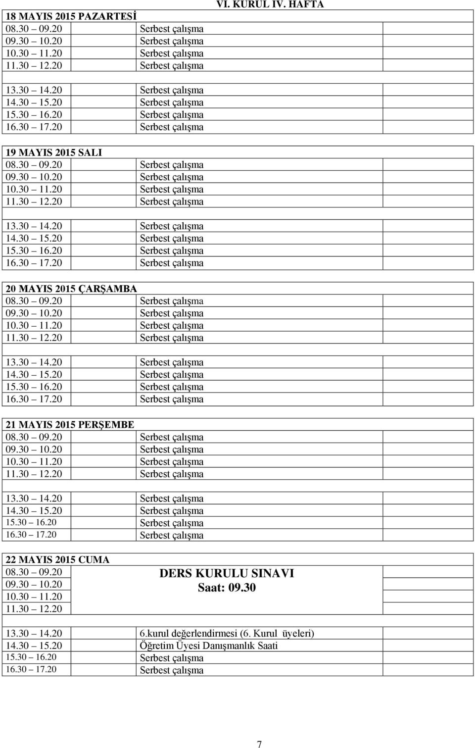 MAYIS 2015 CUMA 08.30 09.20 DERS KURULU SINAVI 09.30 10.20 Saat: 09.30 10.30 11.