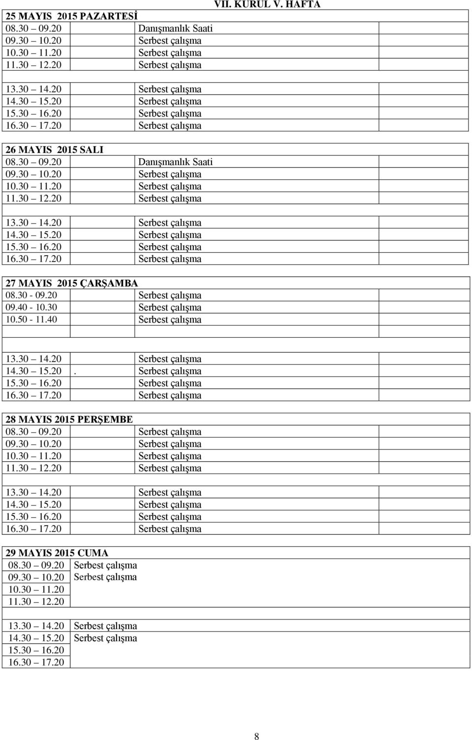 20 Danışmanlık Saati 27 MAYIS 2015 ÇARŞAMBA 08.30-09.20 Serbest çalışma 09.40-10.