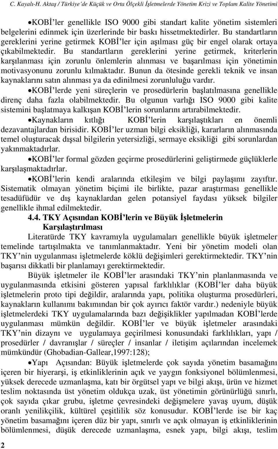 bask hissetmektedirler. Bu standartlar n gereklerini yerine getirmek KOB ler için a lmas güç bir engel olarak ortaya ç kabilmektedir.