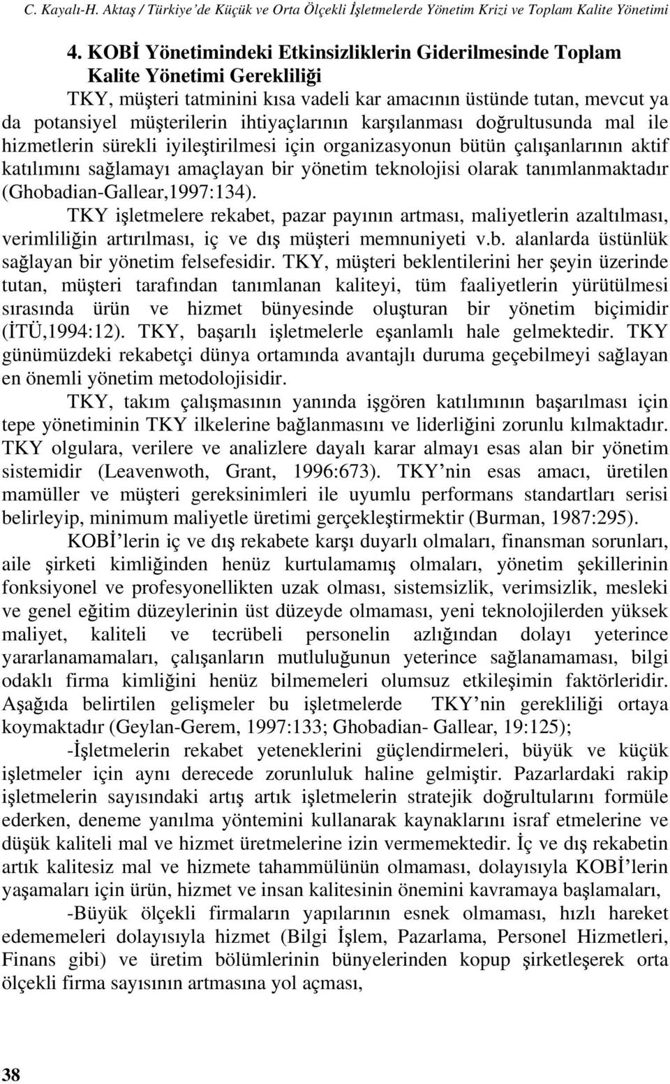 kar lanmas do rultusunda mal ile hizmetlerin sürekli iyile tirilmesi için organizasyonun bütün çal anlar n n aktif kat l m n sa lamay amaçlayan bir yönetim teknolojisi olarak tan mlanmaktad r