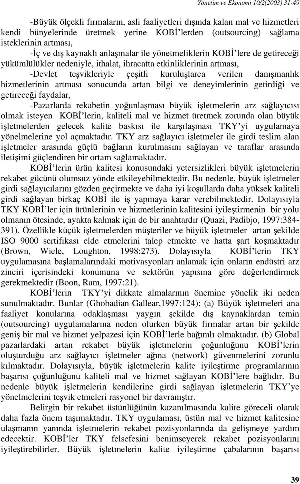 k hizmetlerinin artmas sonucunda artan bilgi ve deneyimlerinin getirdi i ve getirece i faydalar, -Pazarlarda rekabetin yo unla mas büyük i letmelerin arz sa lay c s olmak isteyen KOB lerin, kaliteli