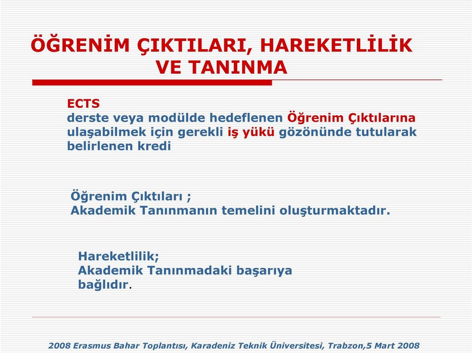 Çıktıları ; Akademik Tanınmanın temelini oluşturmaktadır.