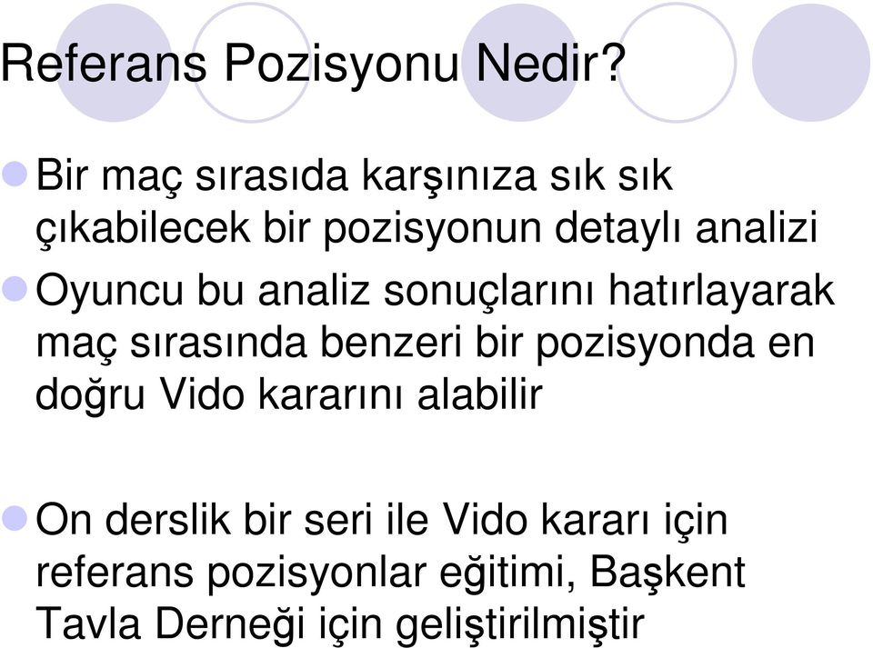 Oyuncu bu analiz sonuçlarını hatırlayarak maç sırasında benzeri bir pozisyonda en