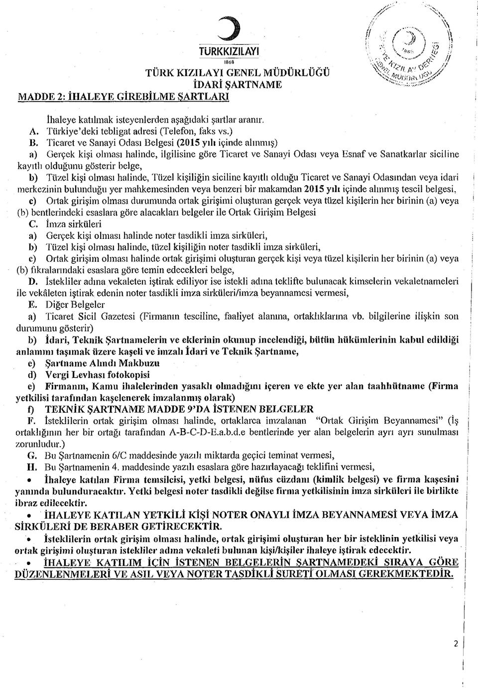 olması halnde, Tüzel kşlğn sclne kayıtlı olduğu Tcaret ve Sanay Odasından veya dar merkeznn bulunduğu yer mahkemesnden veya benzer br makamdan 2015 yılı çnde alınmış tescl belges, c) Ortak grşm