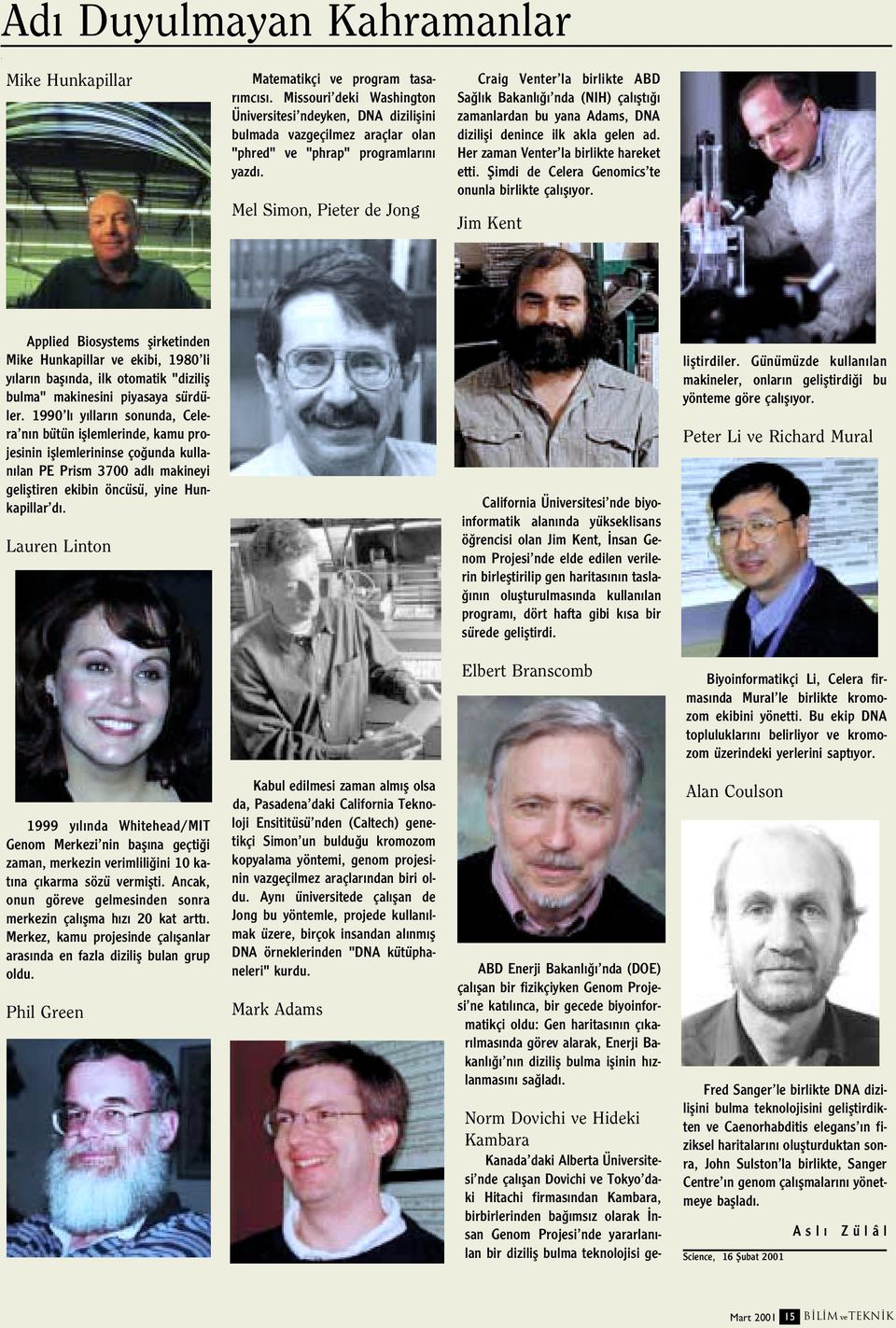 Mel Simon, Pieter de Jong Craig Venter la birlikte ABD Sa l k Bakanl nda (NIH) çal flt zamanlardan bu yana Adams, DNA dizilifli denince ilk akla gelen ad. Her zaman Venter la birlikte hareket etti.