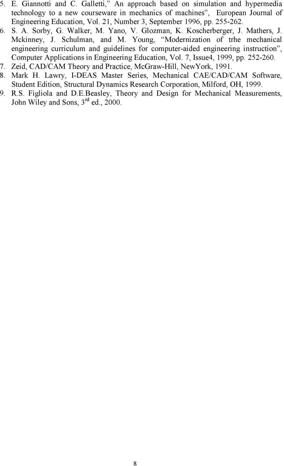 Young, Modernization of trhe mechanical engineering curriculum and guidelines for computer-aided engineering instruction, Computer Applications in Engineering Education, Vol. 7, Issue4, 1999, pp.