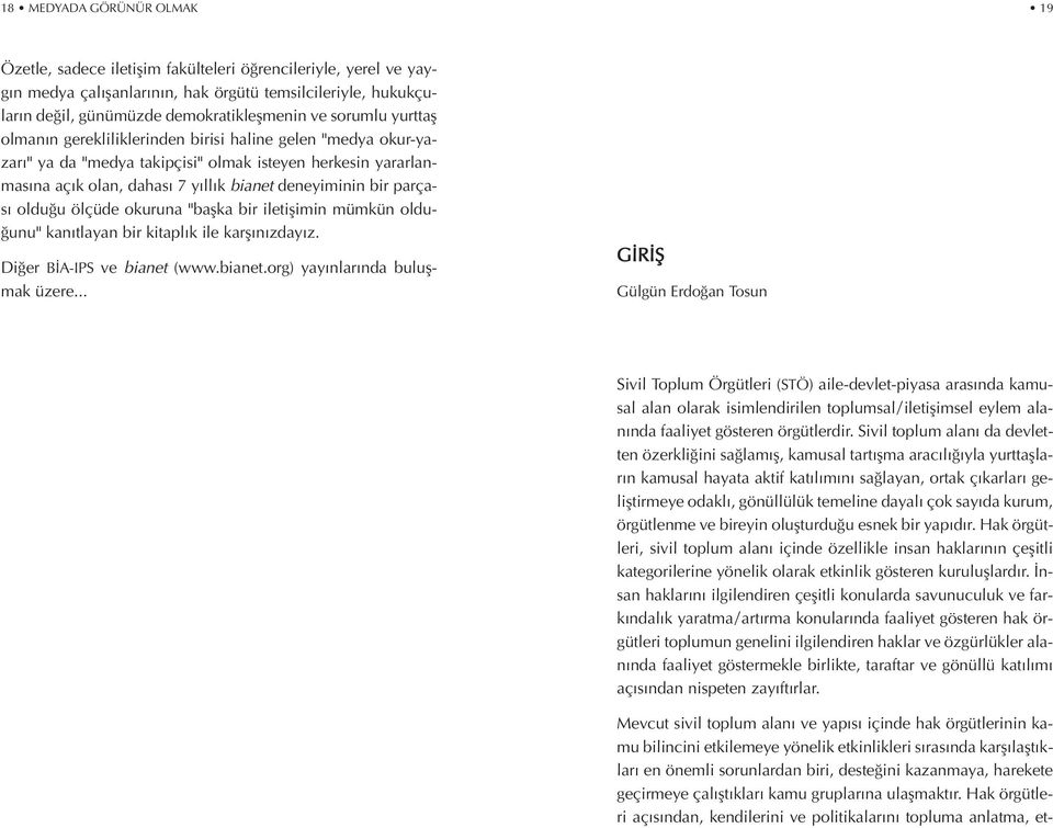 parças oldu u ölçüde okuruna "baflka bir iletiflimin mümkün oldu- unu" kan tlayan bir kitapl k ile karfl n zday z. Di er B A-IPS ve bianet (www.bianet.org) yay nlar nda buluflmak üzere.