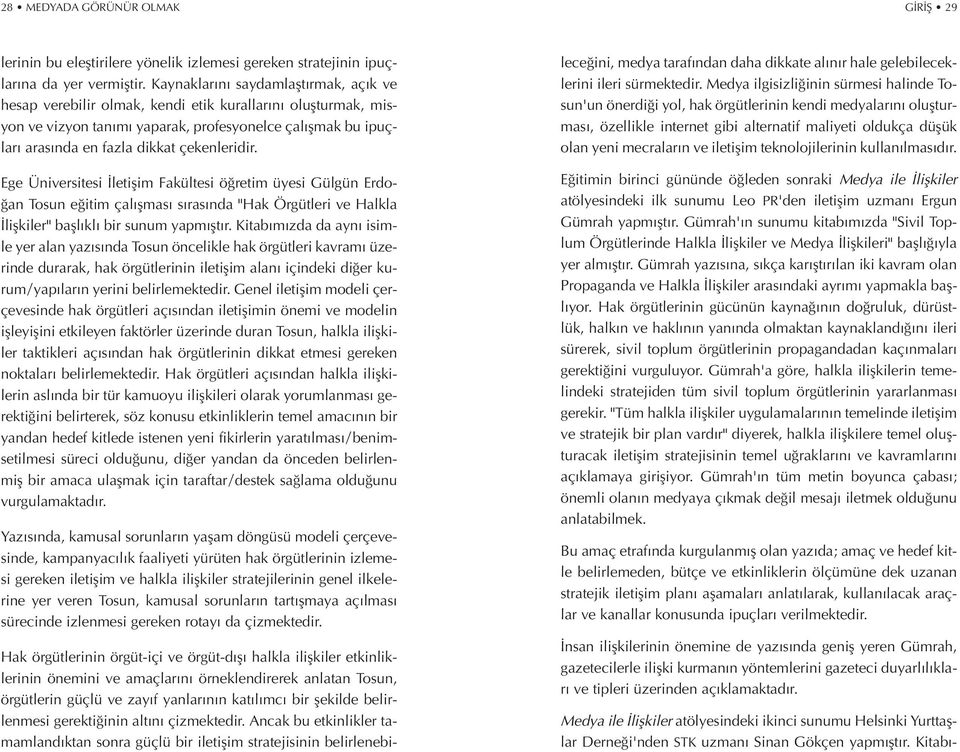 çekenleridir. Ege Üniversitesi letiflim Fakültesi ö retim üyesi Gülgün Erdo- an Tosun e itim çal flmas s ras nda "Hak Örgütleri ve Halkla liflkiler" bafll kl bir sunum yapm flt r.