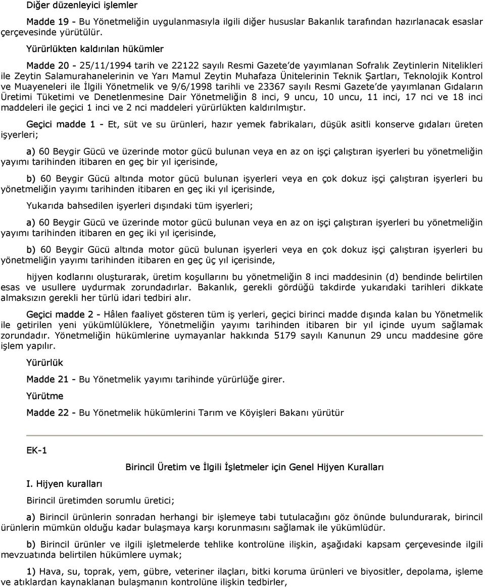 Ünitelerinin Teknik Şartları, Teknolojik Kontrol ve Muayeneleri ile İlgili Yönetmelik ve 9/6/1998 tarihli ve 267 sayılı Resmi Gazete de yayımlanan Gıdaların Üretimi Tüketimi ve Denetlenmesine Dair