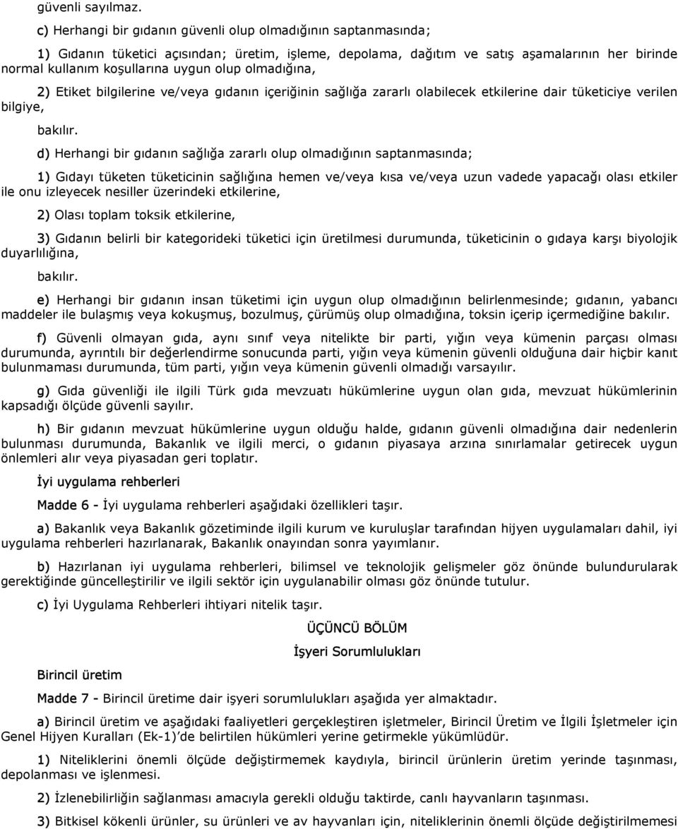 olup olmadığına, 2) Etiket bilgilerine ve/veya gıdanın içeriğinin sağlığa zararlı olabilecek etkilerine dair tüketiciye verilen bilgiye, bakılır.