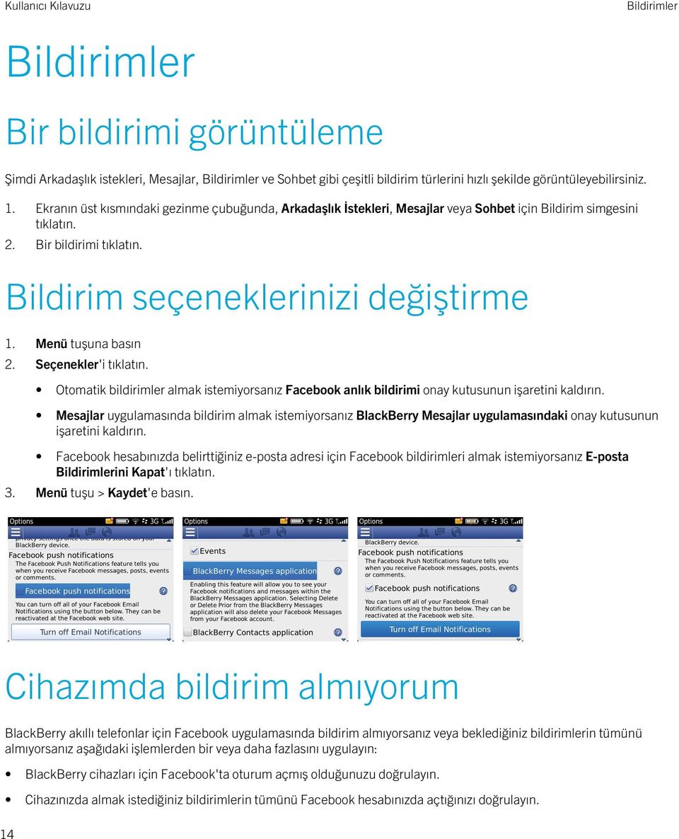 Menü tuşuna basın 2. Seçenekler'i tıklatın. Otomatik bildirimler almak istemiyorsanız Facebook anlık bildirimi onay kutusunun işaretini kaldırın.