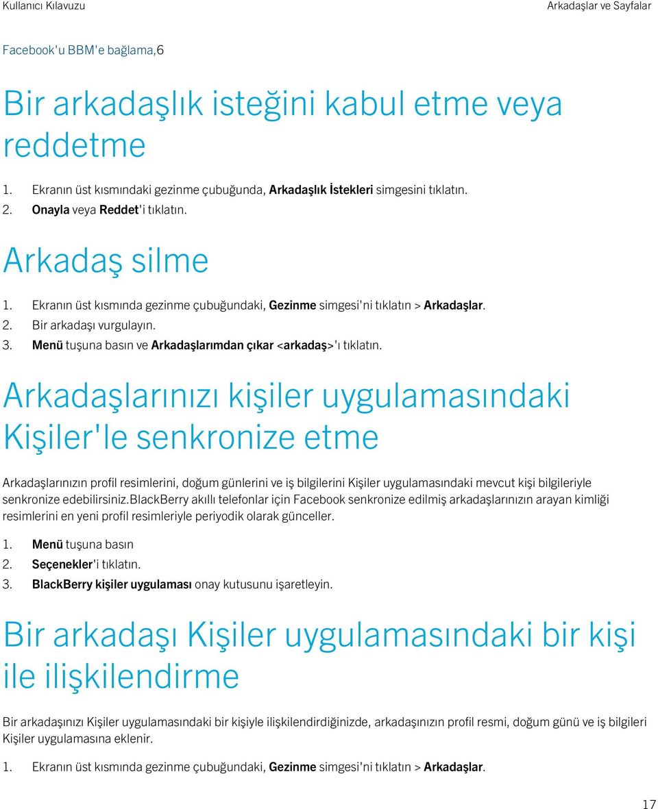 Menü tuşuna basın ve Arkadaşlarımdan çıkar <arkadaş>'ı tıklatın.