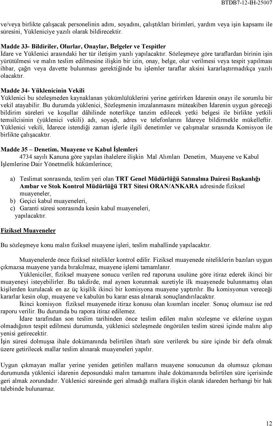 Sözleşmeye göre taraflardan birinin işin yürütülmesi ve malın teslim edilmesine ilişkin bir izin, onay, belge, olur verilmesi veya tespit yapılması ihbar, çağrı veya davette bulunması gerektiğinde bu