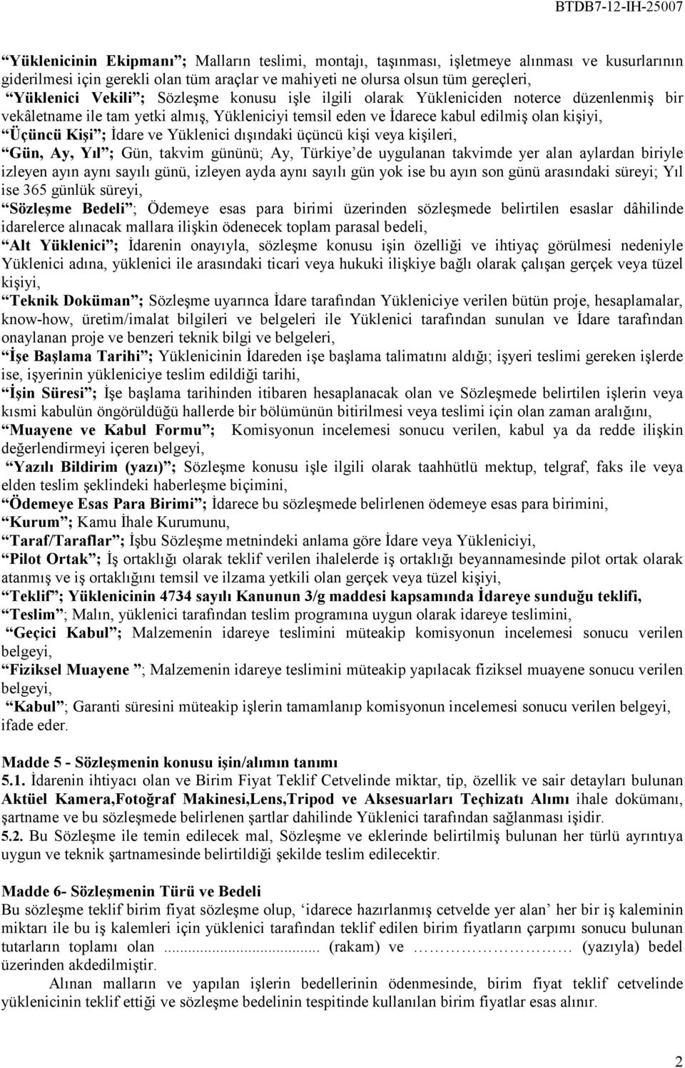 Yüklenici dışındaki üçüncü kişi veya kişileri, Gün, Ay, Yıl ; Gün, takvim gününü; Ay, Türkiye de uygulanan takvimde yer alan aylardan biriyle izleyen ayın aynı sayılı günü, izleyen ayda aynı sayılı