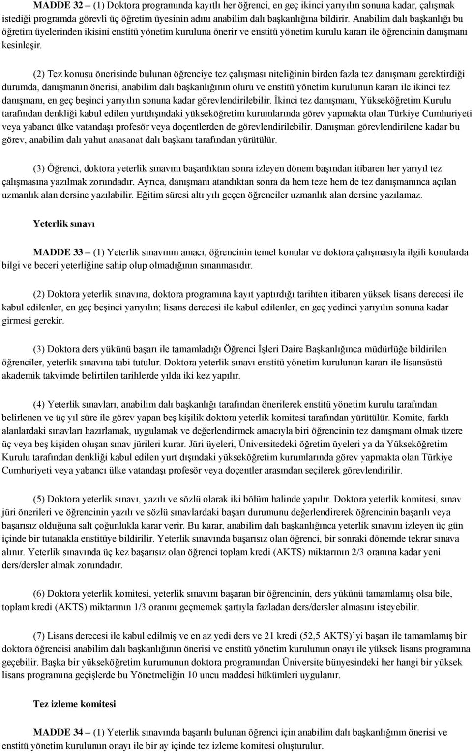 (2) Tez konusu önerisinde bulunan öğrenciye tez çalışması niteliğinin birden fazla tez danışmanı gerektirdiği durumda, danışmanın önerisi, anabilim dalı başkanlığının oluru ve enstitü yönetim