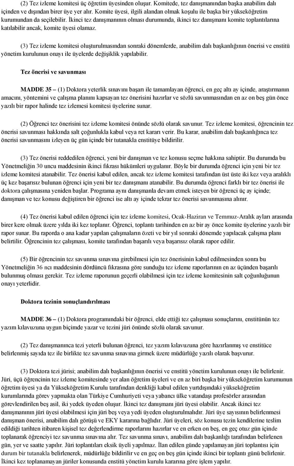 İkinci tez danışmanının olması durumunda, ikinci tez danışmanı komite toplantılarına katılabilir ancak, komite üyesi olamaz.