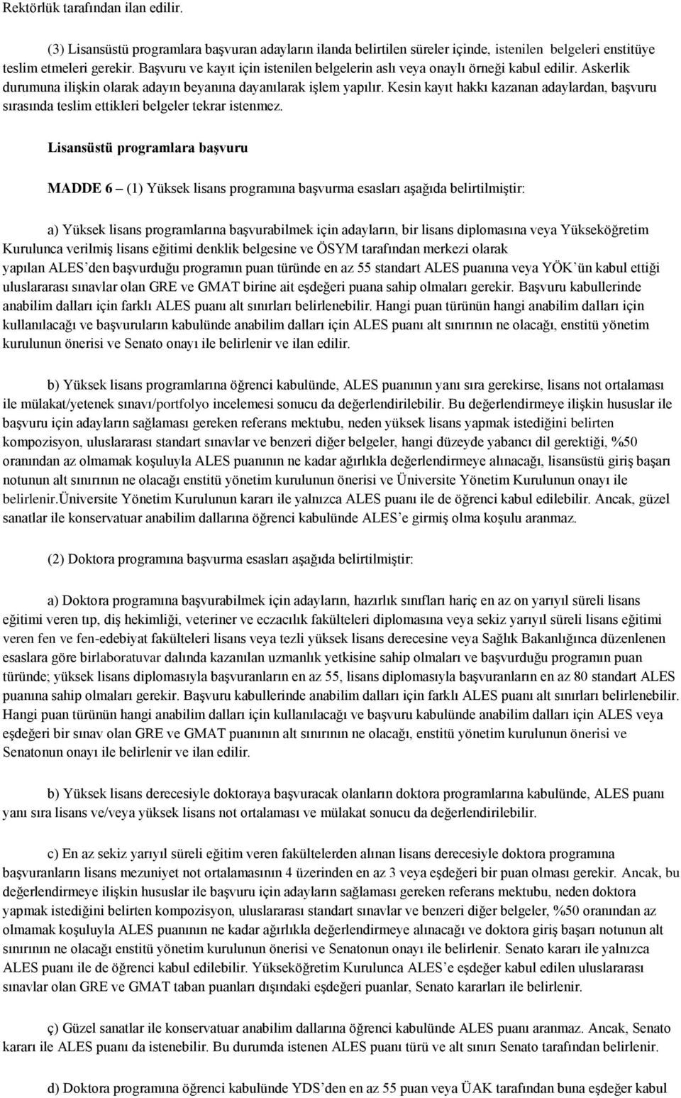 Kesin kayıt hakkı kazanan adaylardan, başvuru sırasında teslim ettikleri belgeler tekrar istenmez.