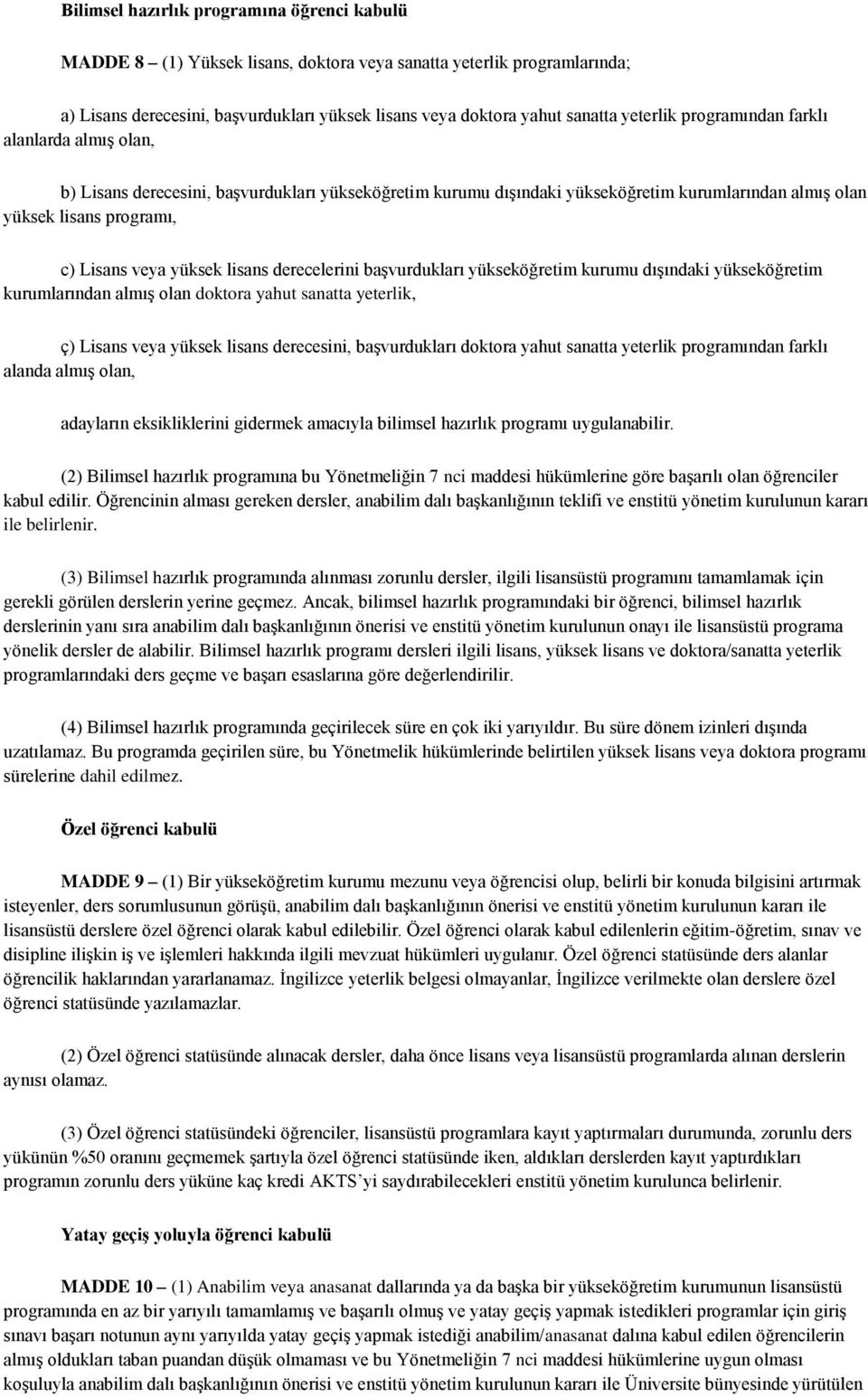 yüksek lisans derecelerini başvurdukları yükseköğretim kurumu dışındaki yükseköğretim kurumlarından almış olan doktora yahut sanatta yeterlik, ç) Lisans veya yüksek lisans derecesini, başvurdukları