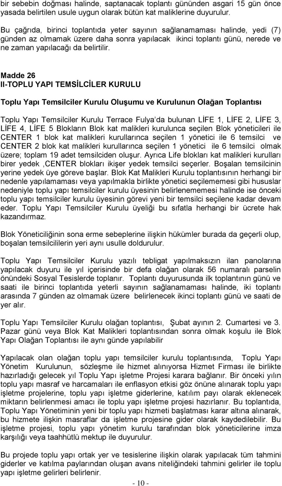 Madde 26 II-TOPLU YAPI TEMSĠLCĠLER KURULU Toplu Yapı Temsilciler Kurulu OluĢumu ve Kurulunun Olağan Toplantısı Toplu Yapı Temsilciler Kurulu Terrace Fulya da bulunan LİFE 1, LİFE 2, LİFE 3, LİFE 4,