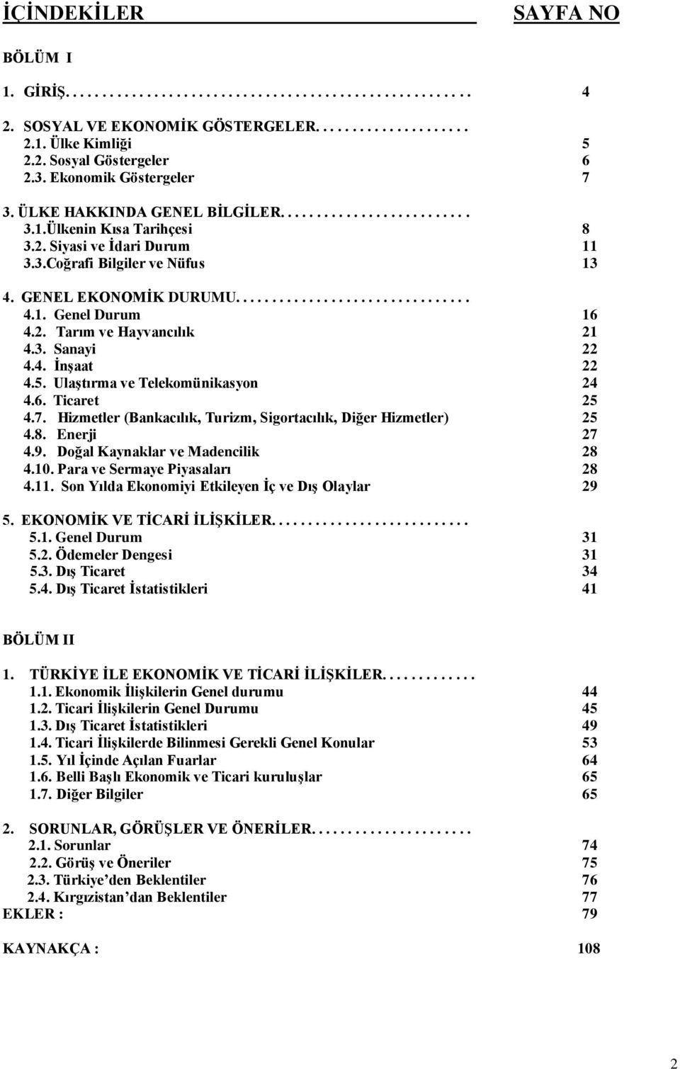 ............................... 4.1. Genel Durum 16 4.2. Tarım ve Hayvancılık 21 4.3. Sanayi 22 4.4. ĠnĢaat 22 4.5. UlaĢtırma ve Telekomünikasyon 24 4.6. Ticaret 25 4.7.