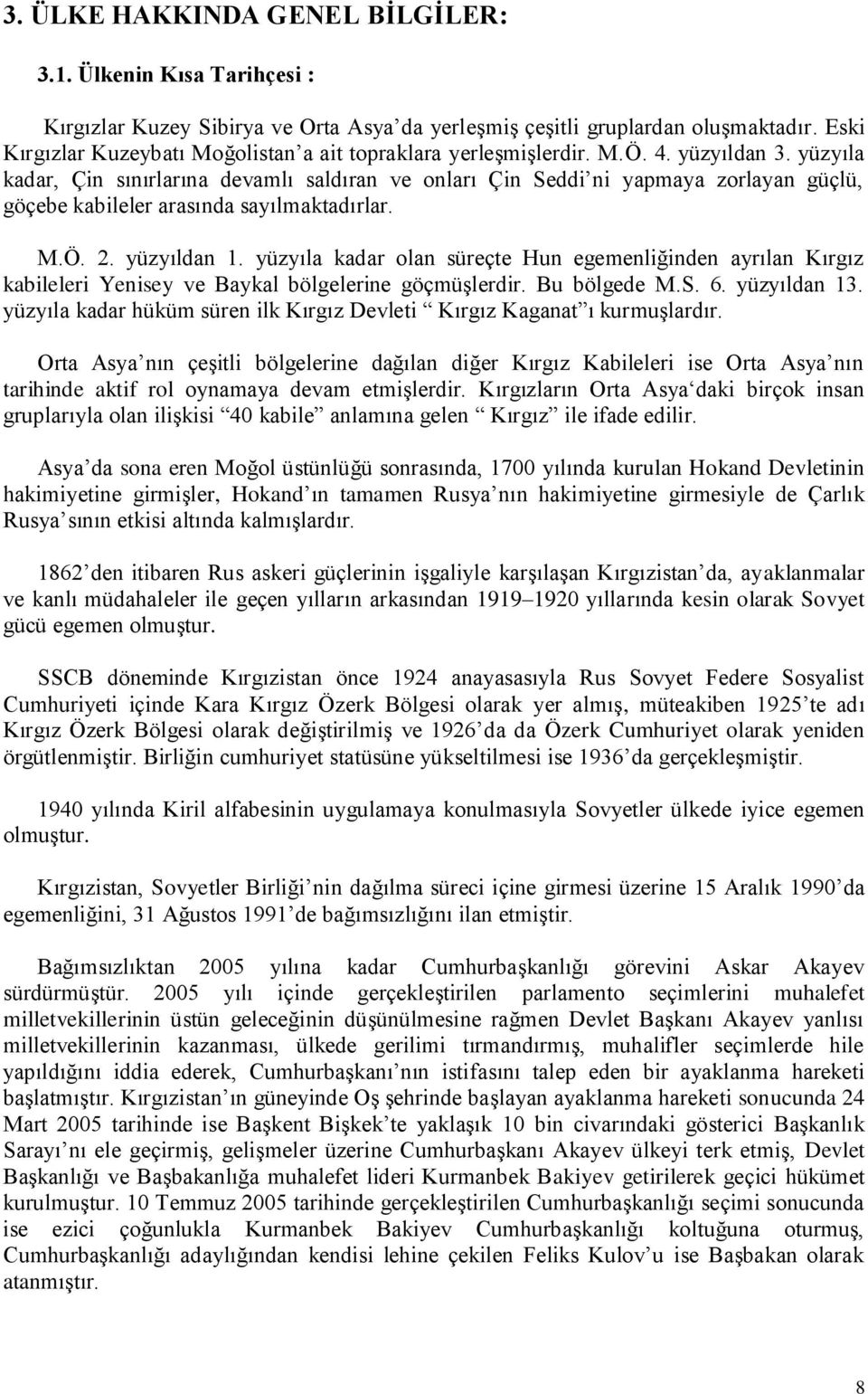 yüzyıla kadar, Çin sınırlarına devamlı saldıran ve onları Çin Seddi ni yapmaya zorlayan güçlü, göçebe kabileler arasında sayılmaktadırlar. M.Ö. 2. yüzyıldan 1.