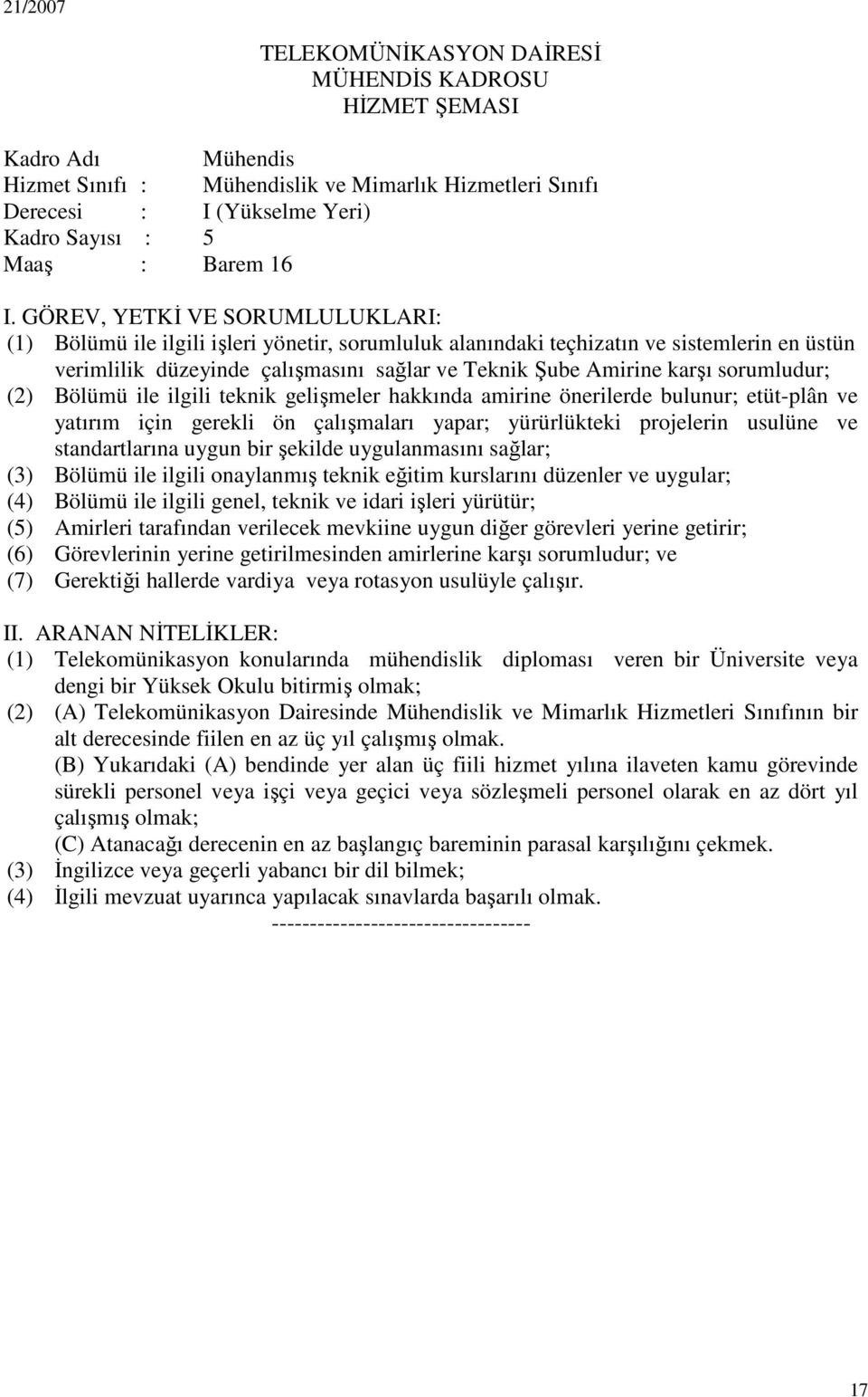 amirine önerilerde bulunur; etüt-plân ve yatırım için gerekli ön çalışmaları yapar; yürürlükteki projelerin usulüne ve standartlarına uygun bir şekilde uygulanmasını sağlar; (3) Bölümü ile ilgili