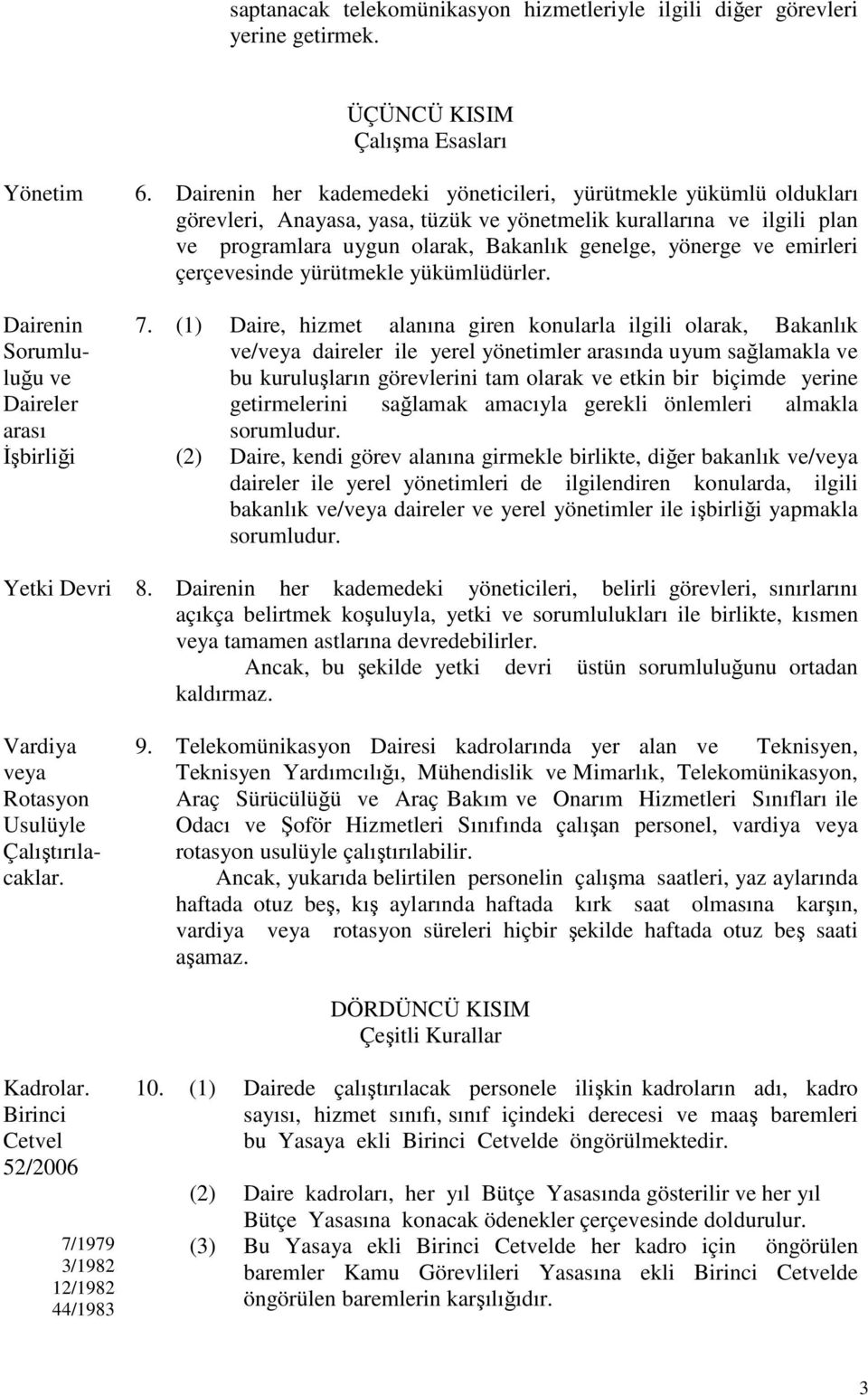 emirleri çerçevesinde yürütmekle yükümlüdürler. Dairenin Sorumluluğu ve Daireler arası 7.