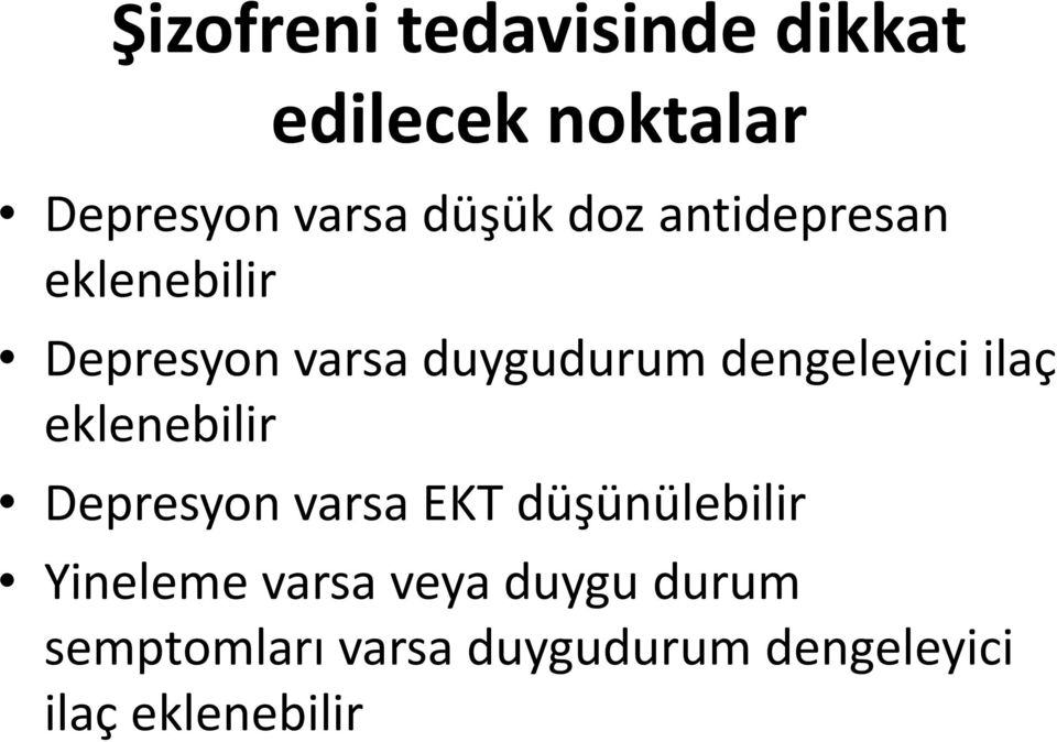 ilaç eklenebilir Depresyon varsa EKT düşünülebilir Yineleme varsa