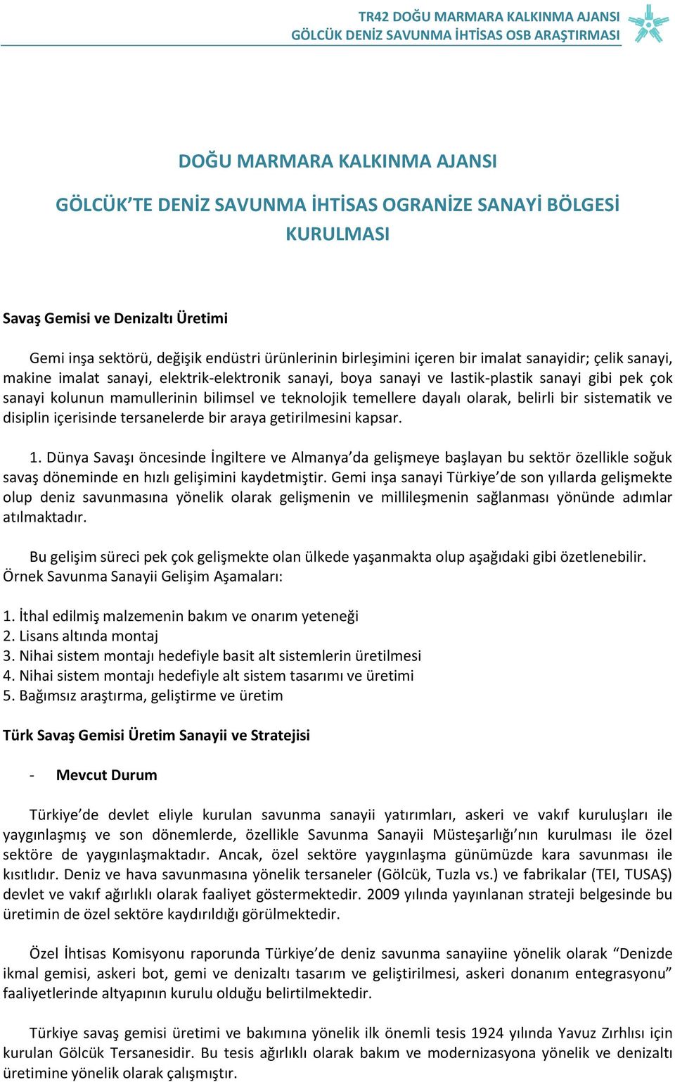 olarak, belirli bir sistematik ve disiplin içerisinde tersanelerde bir araya getirilmesini kapsar. 1.