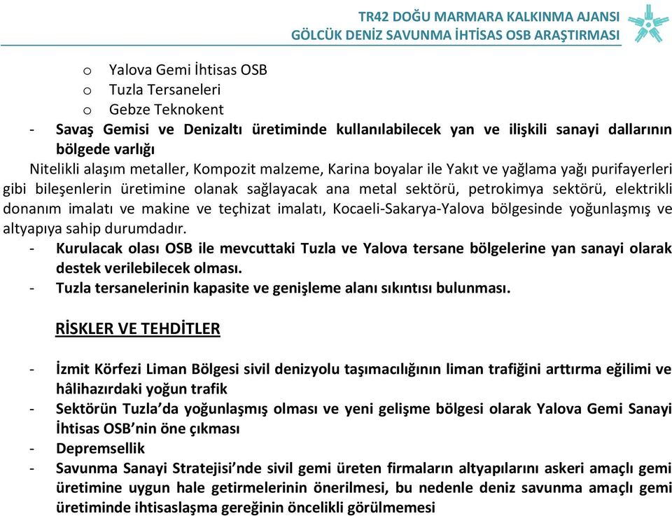 teçhizat imalatı, Kocaeli-Sakarya-Yalova bölgesinde yoğunlaşmış ve altyapıya sahip durumdadır.